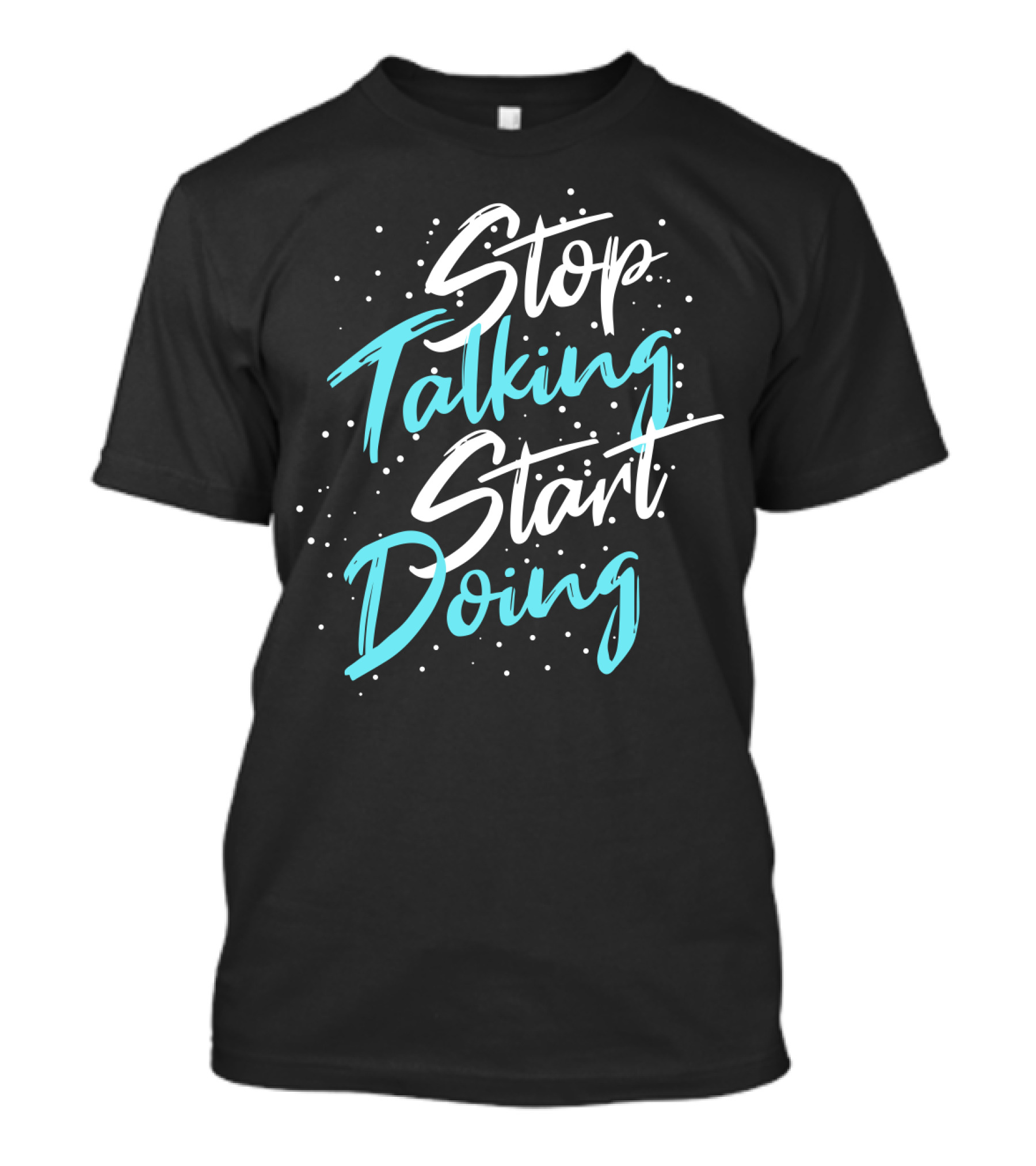 Stop Talking Start Doing Motivational Inspirational Typography T-Shirt
