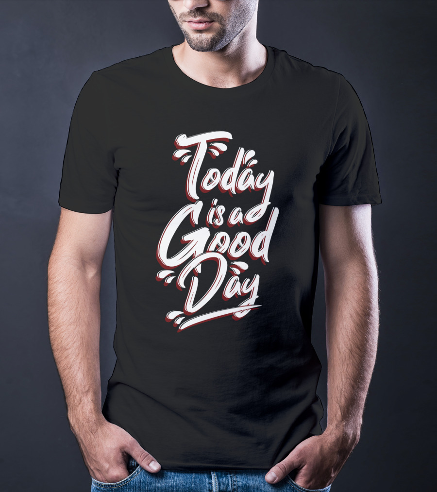 Today Is A Good Day Bold Script Typography T-Shirt