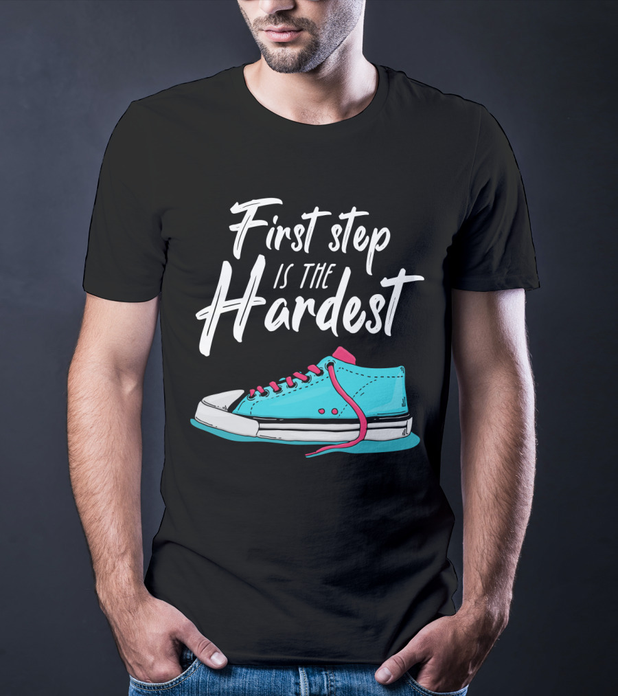 First Step Is The Hardest Blue Sneaker Graphic Motivation T-Shirt