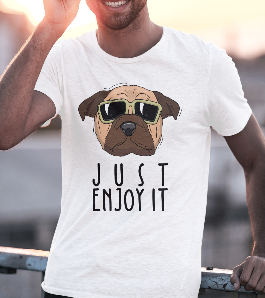 Funny Dog In Sunglasses Just Enjoy It T-Shirt