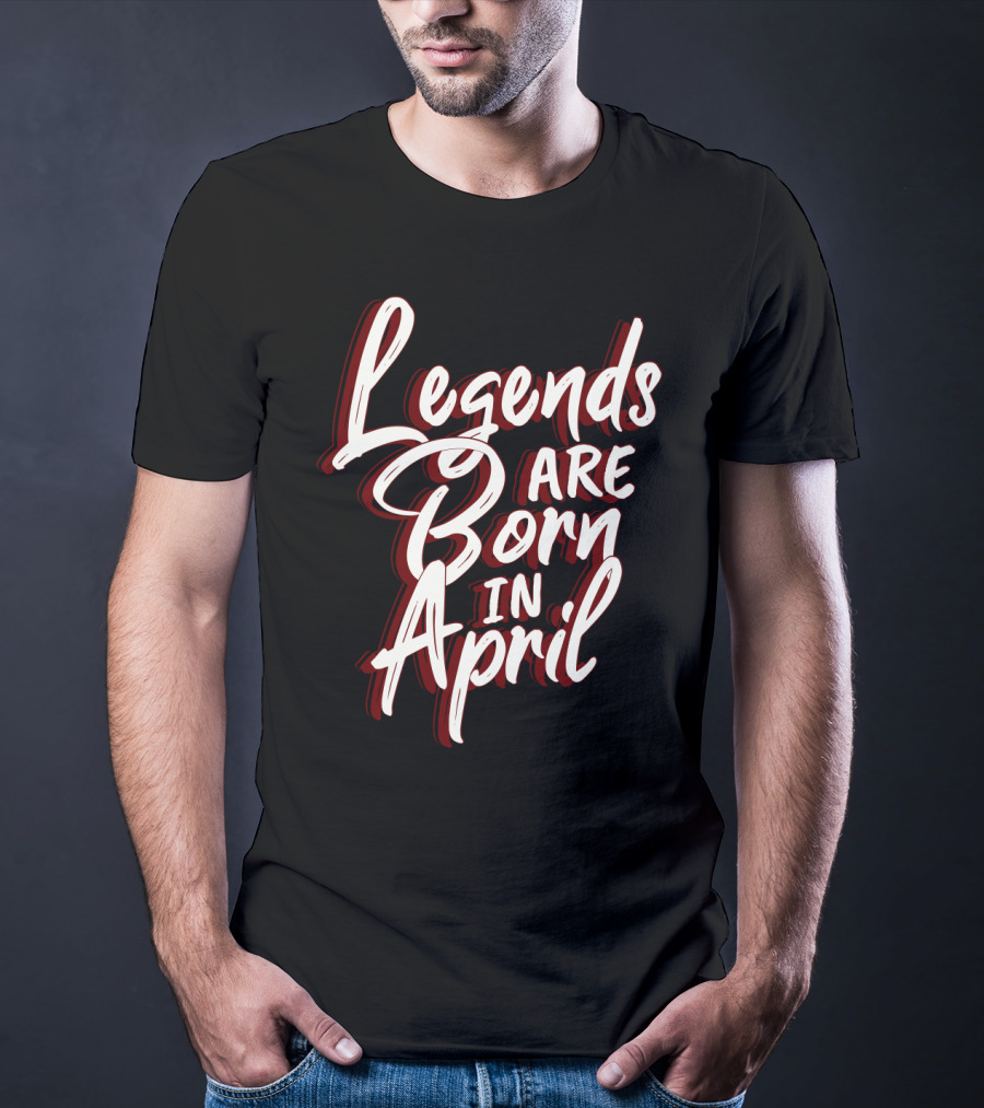 Legends Are Born In April Bold Artistic Typography T-Shirt