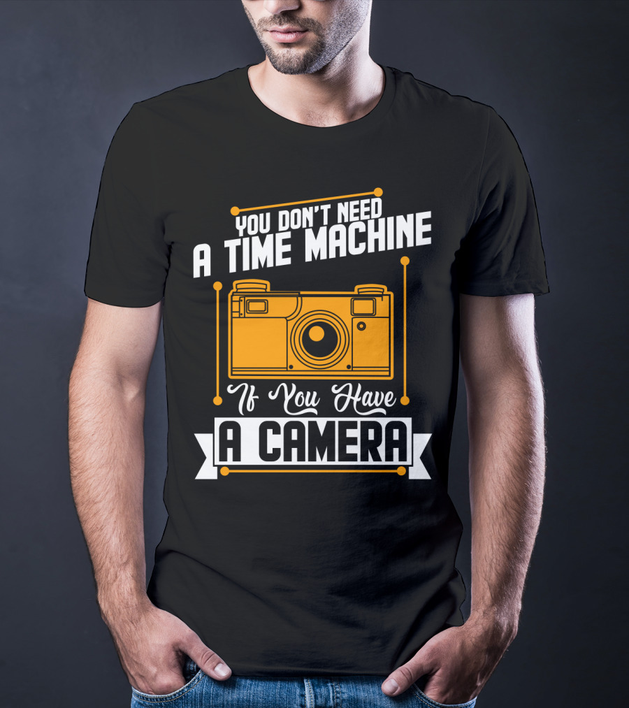 You Don't Need A Time Machine If You Have A Camera Retro Photography Enthusiast T-Shirt