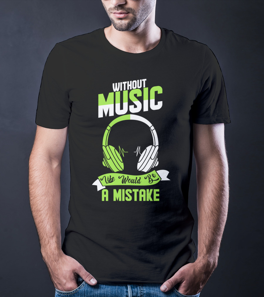 Without Music Life Would Be A Mistake Headphones And Sound Waves T-Shirt