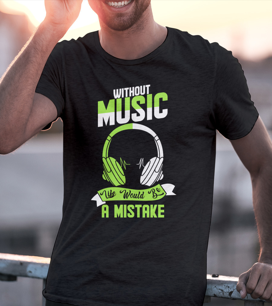 Without Music Life Would Be A Mistake Headphones And Sound Waves T-Shirt