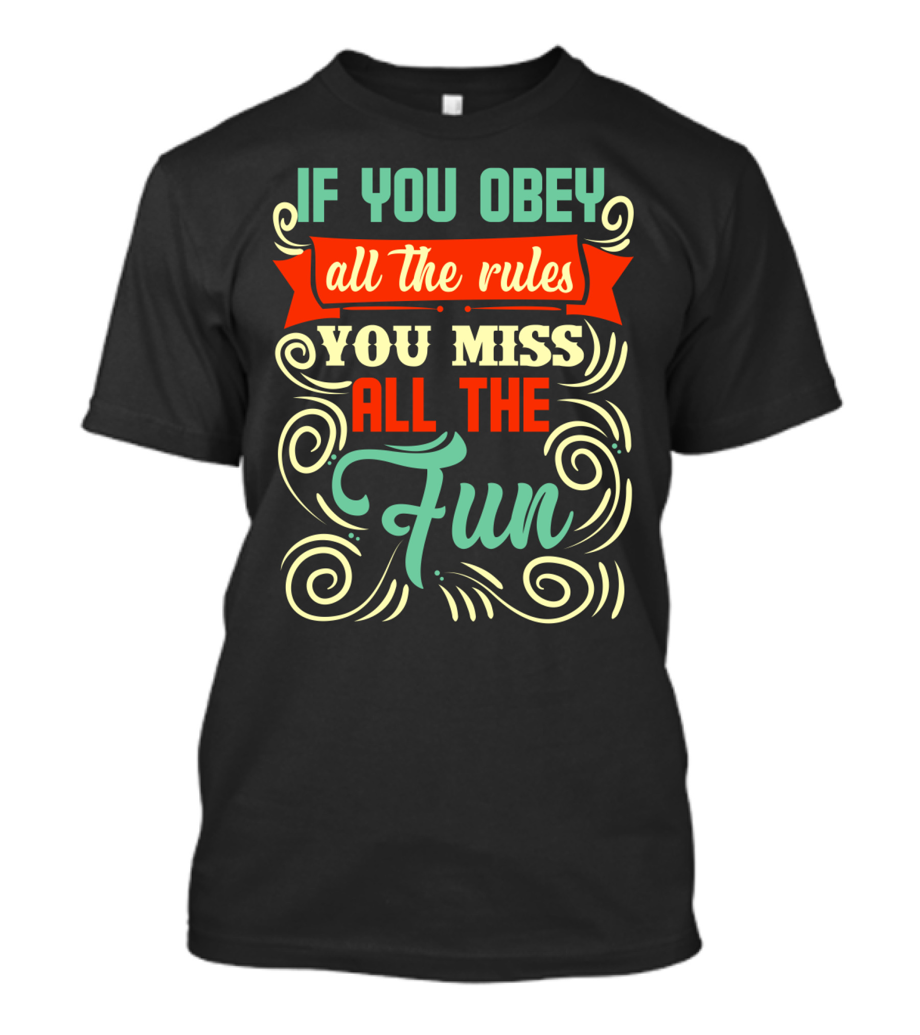 If You Obey All The Rules You Miss All The Fun Inspirational Quote Art In Vibrant Colors T-Shirt