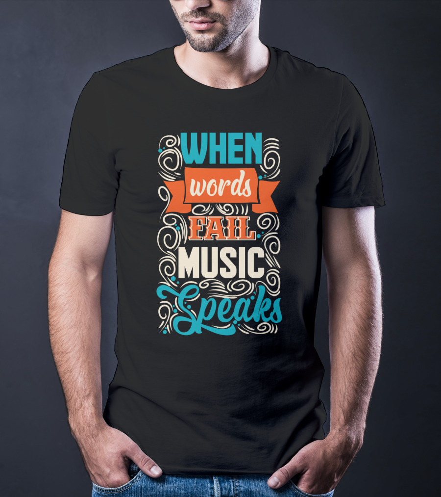 When Words Fail Music Speaks Swirl Typography T-Shirt