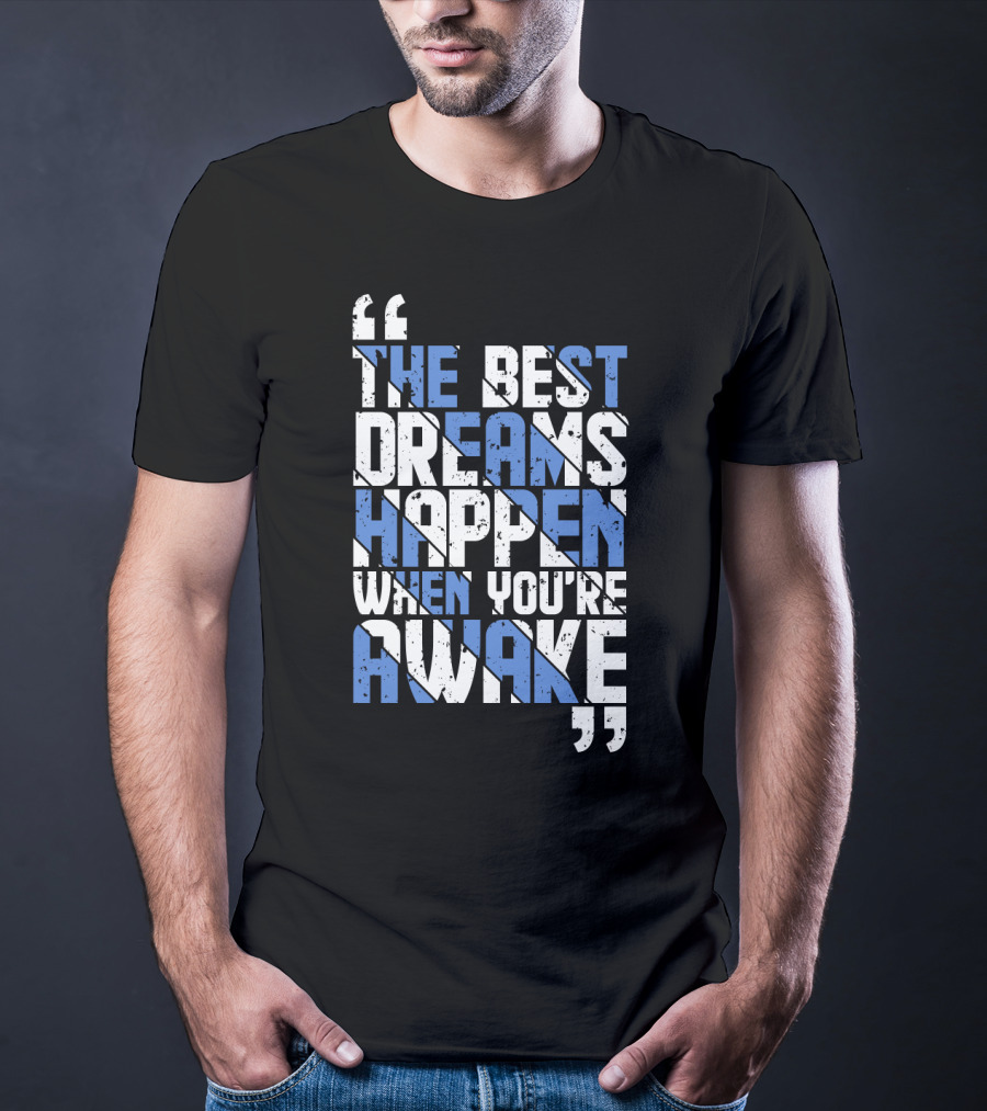 The Best Dreams Happen When You're Awake Motivational Typography T-Shirt