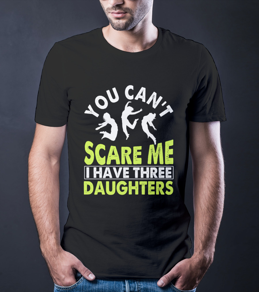 You Can't Scare Me I Have Three Daughters Jumping T-Shirt