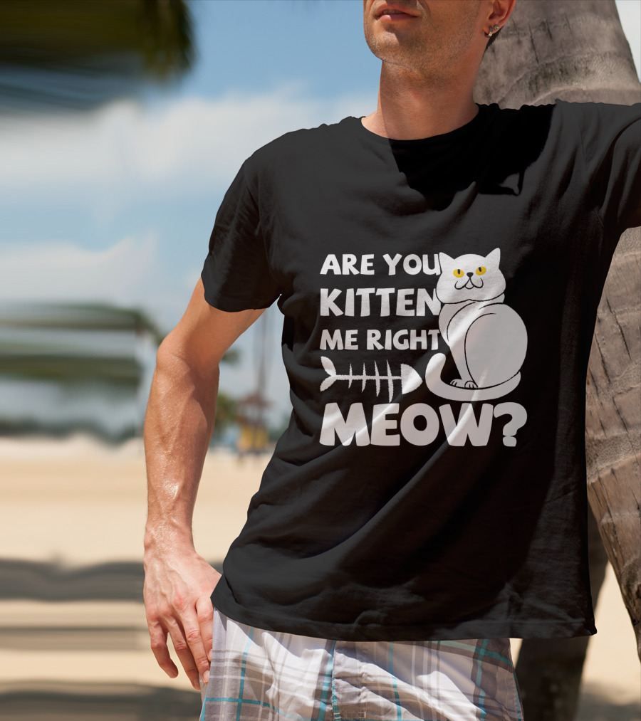 Are You Kitten Me Right Meow Funny Cat Fishbone T-Shirt