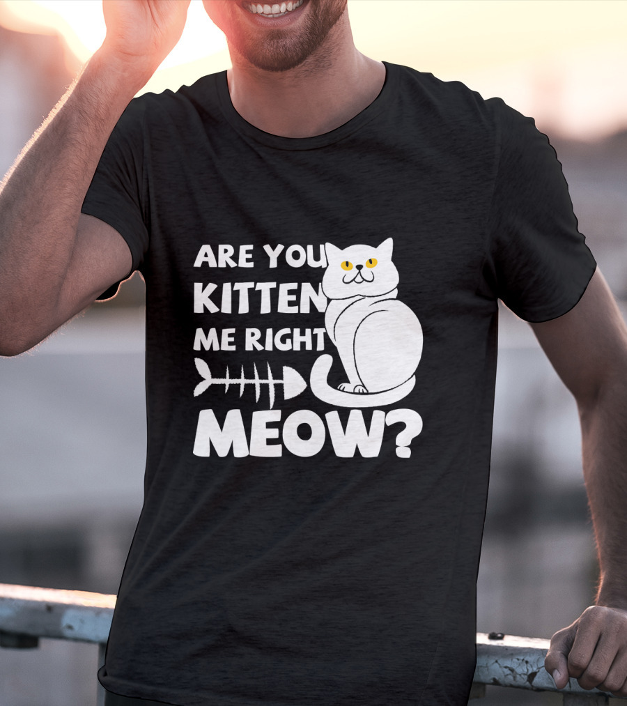 Are You Kitten Me Right Meow Funny Cat Fishbone T-Shirt