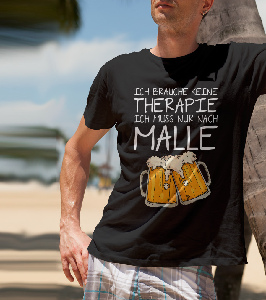 Ich Brauche Keine Therapie Ich Muss Nur Nach Malle Bierkrüge T-Shirt