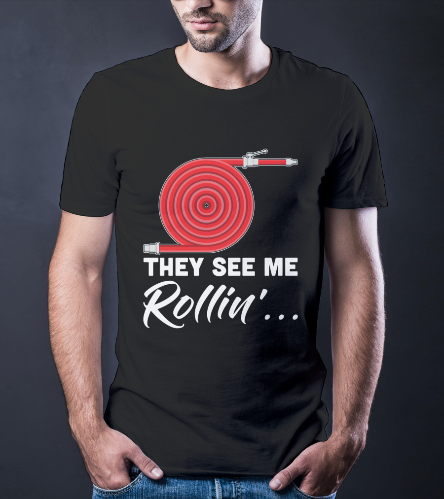 They See Me Rollin' Fire Hose Pun T-Shirt