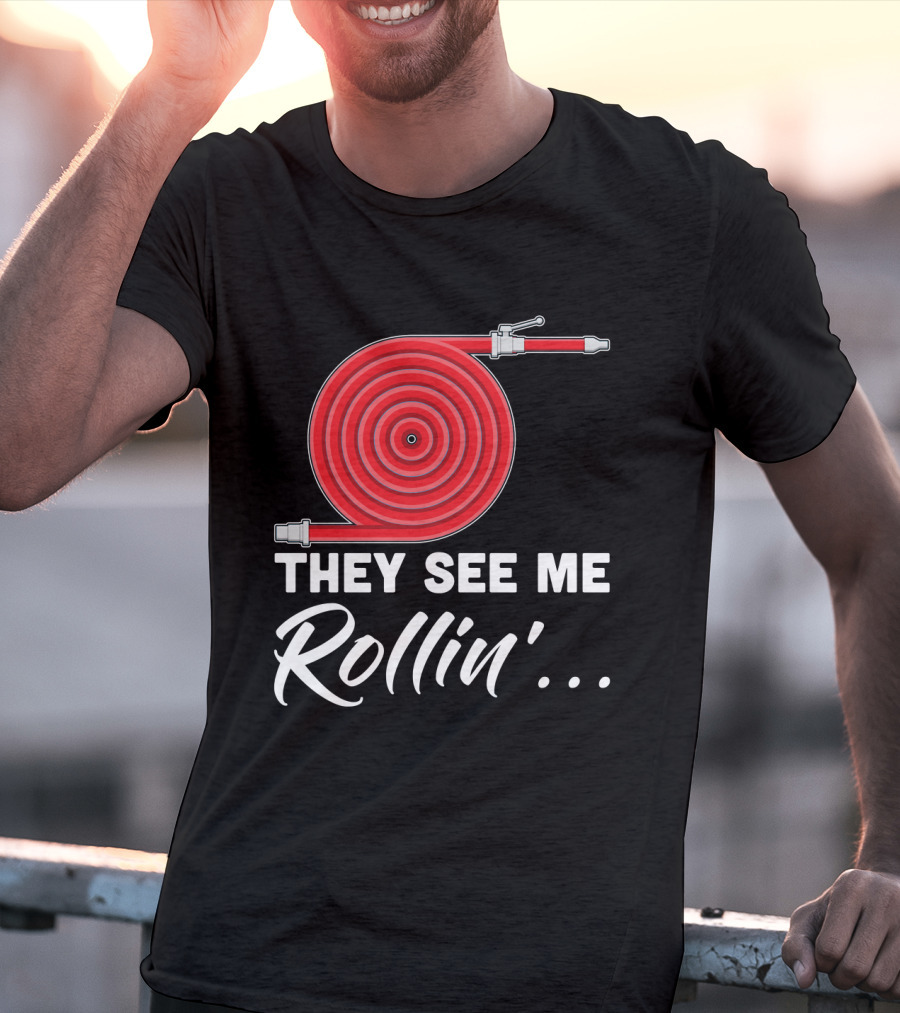 They See Me Rollin' Fire Hose Pun T-Shirt