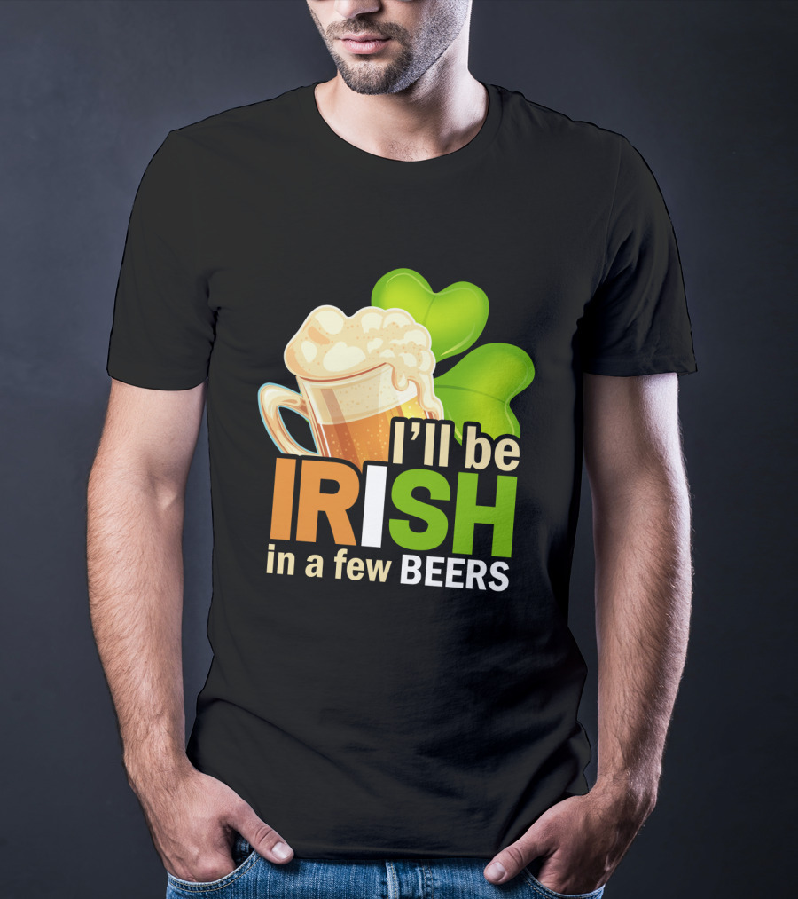 I'll Be Irish In A Few Beers Beer Mug Shamrock Fun T-Shirt