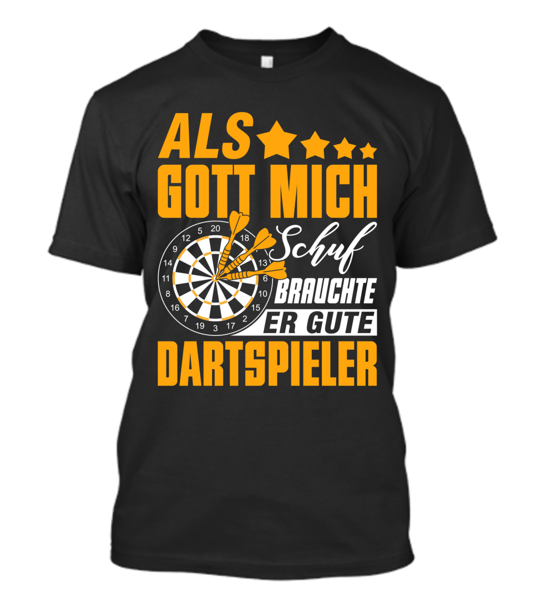 ALS GOTT MICH SCHUF BRAUCHTE ER GUTE DARTSPIELER Dartscheibe Dartpfeile Fans T-Shirt