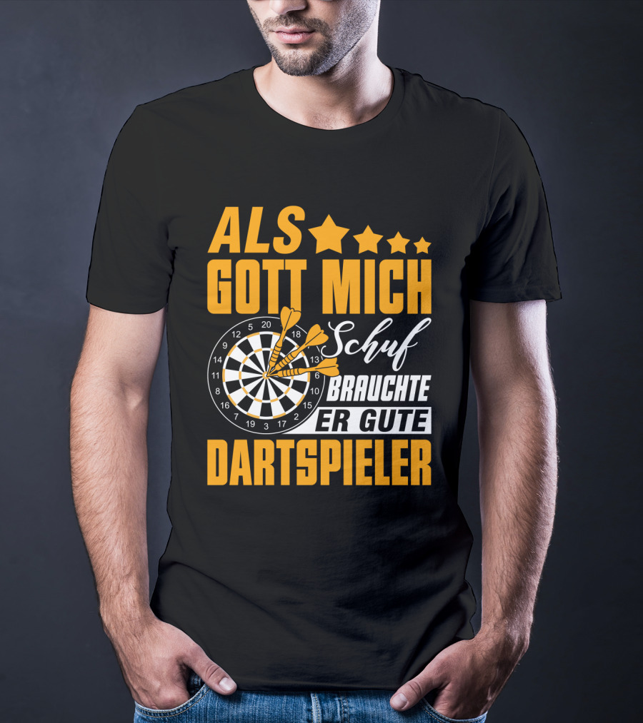 ALS GOTT MICH SCHUF BRAUCHTE ER GUTE DARTSPIELER Dartscheibe Dartpfeile Fans T-Shirt