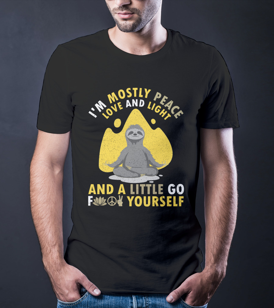 I'm Mostly Peace Love And Light Yoga Sloth And A Little Go F Yourself T-Shirt