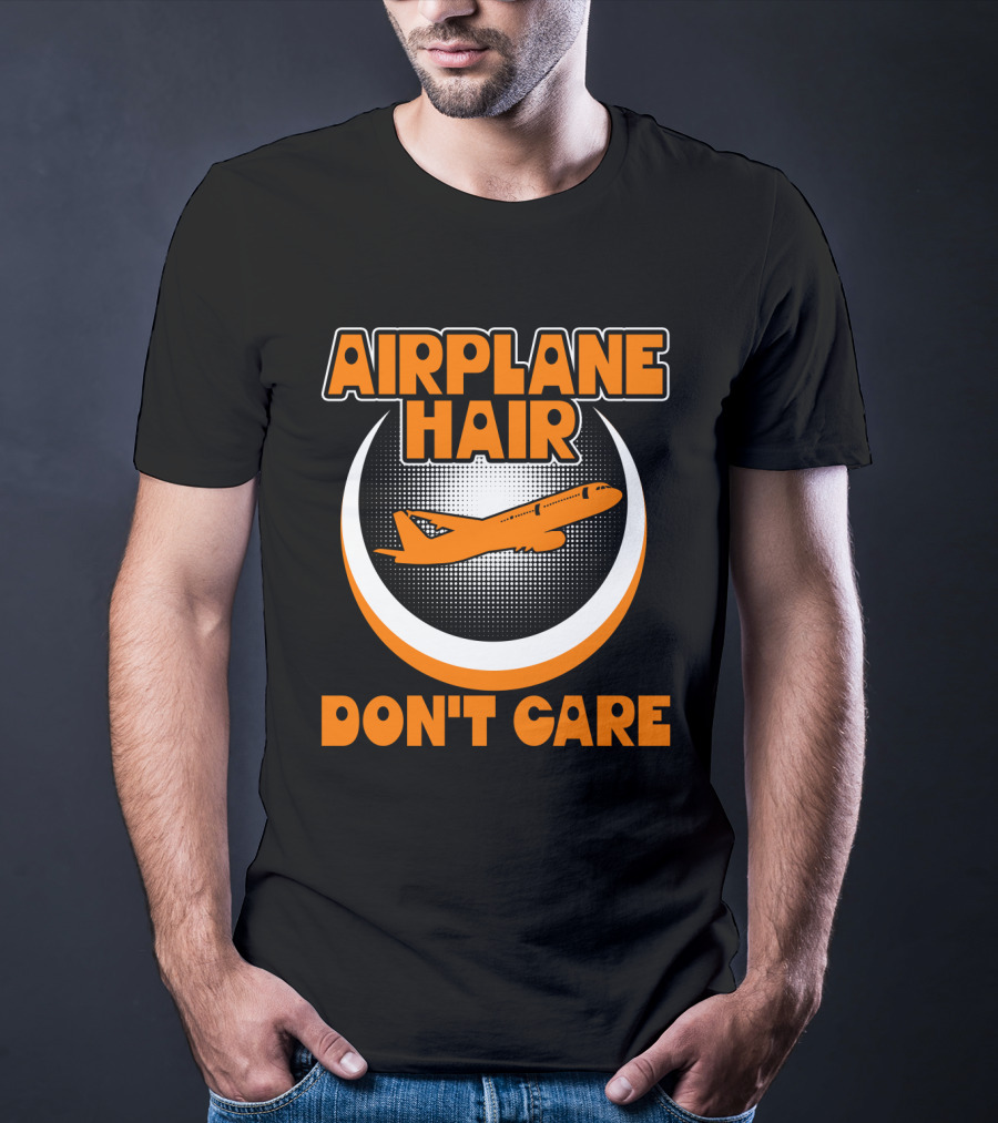 Airplane Hair Don't Care Jet Travel Mood T-Shirt