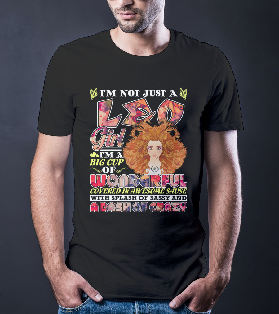 I'm Not Just A Leo Girl Big Cup Of Wonderful Covered In Awesome Sauce With Splash Of Sassy And A Dash Of Crazy T-Shirt