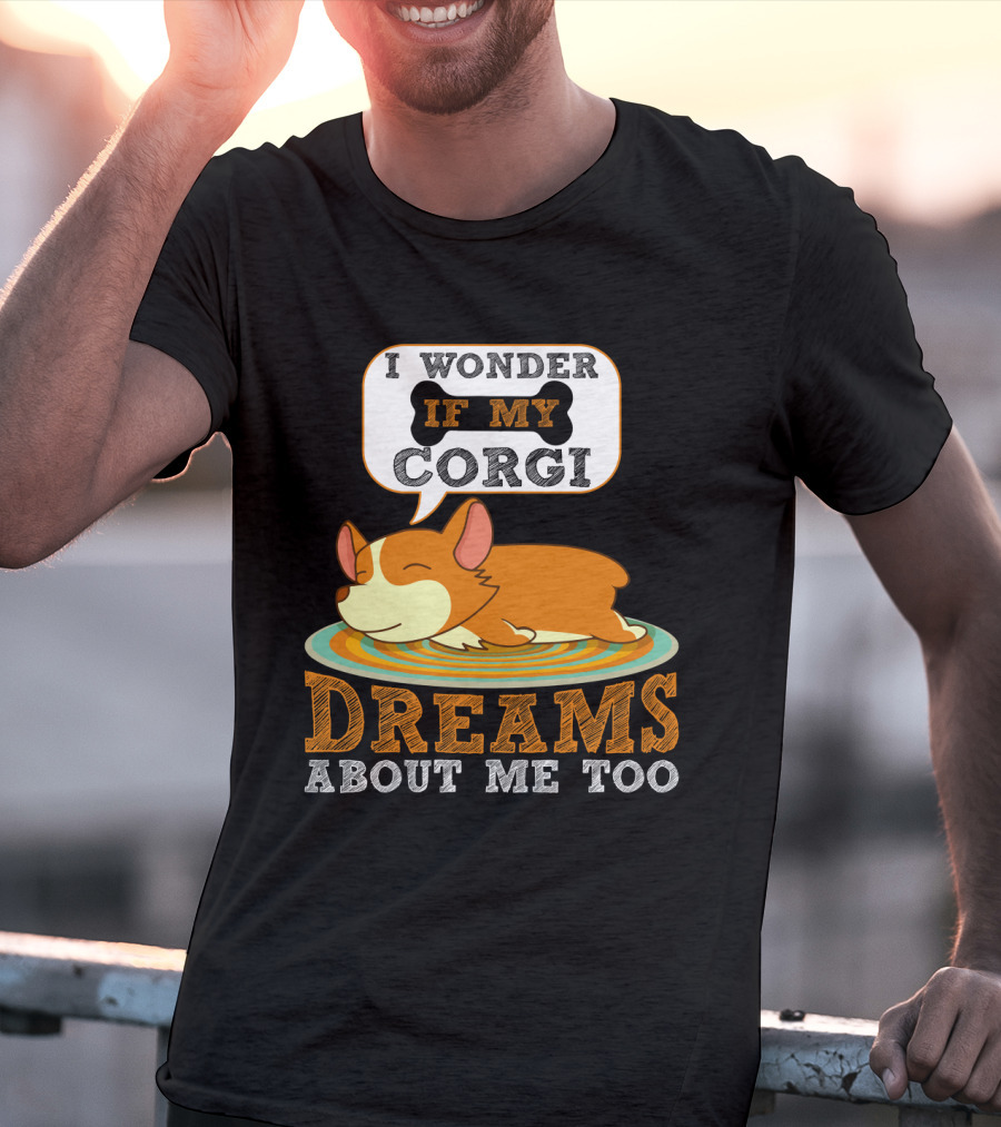 I Wonder If My Corgi Dreams About Me Too T-Shirt