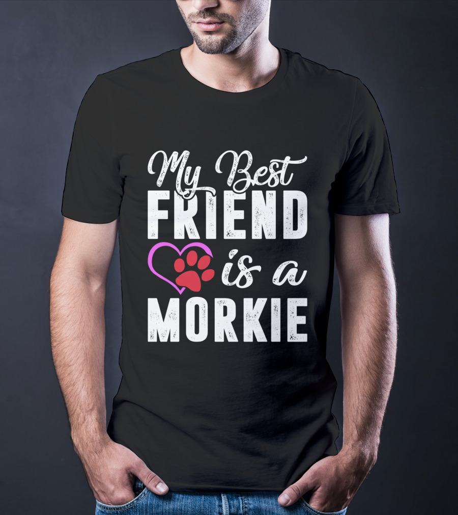 My Best Friend Is A Morkie T-Shirt