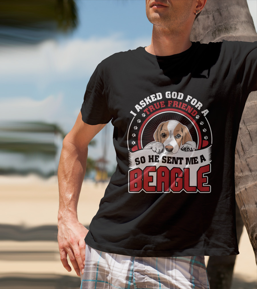 I Asked God For A True Friend So He Sent Me A Beagle Puppy With Paw Prints T-Shirt