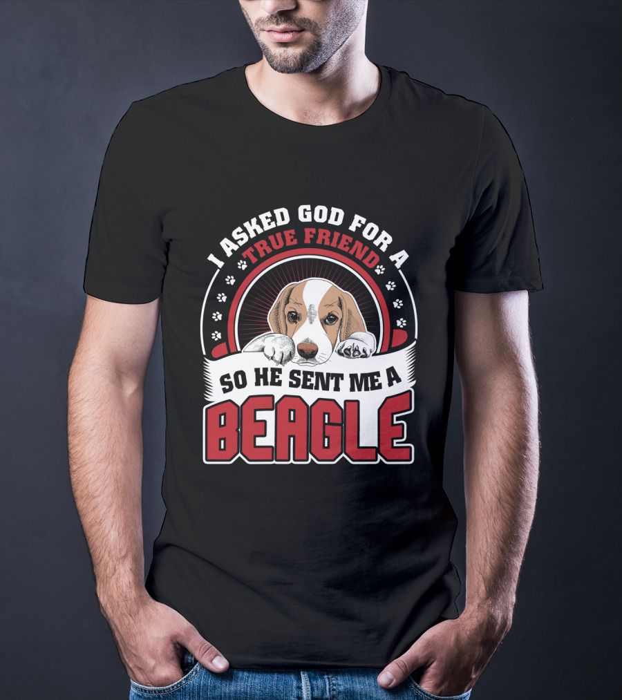 I Asked God For A True Friend So He Sent Me A Beagle Puppy With Paw Prints T-Shirt