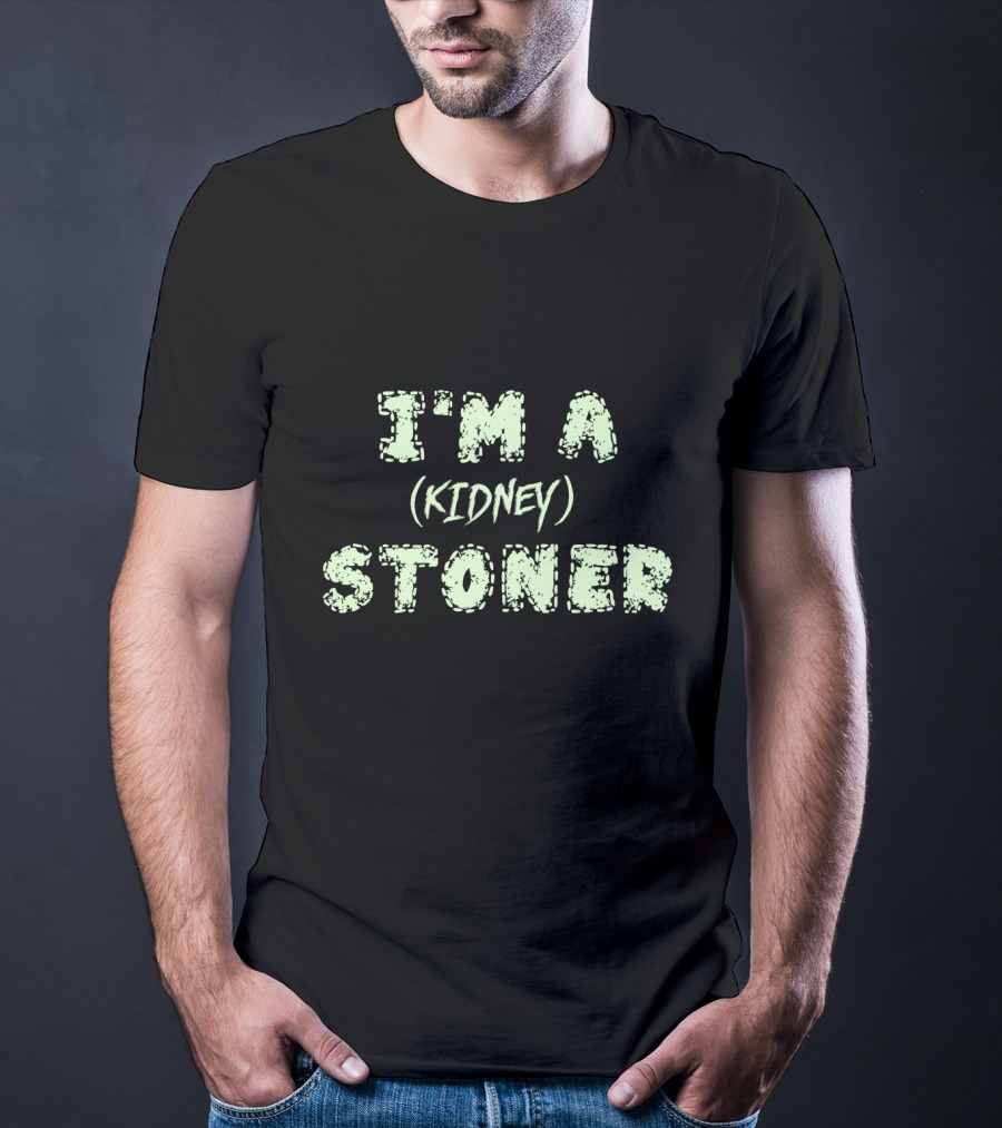 I'm A (Kidney) Stoner T-Shirt