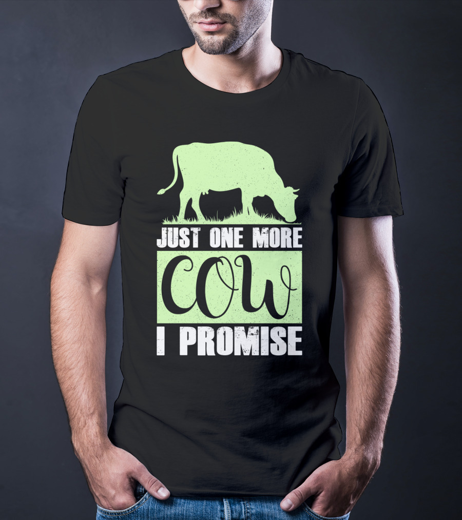 Just One More Cow I Promise T-Shirt