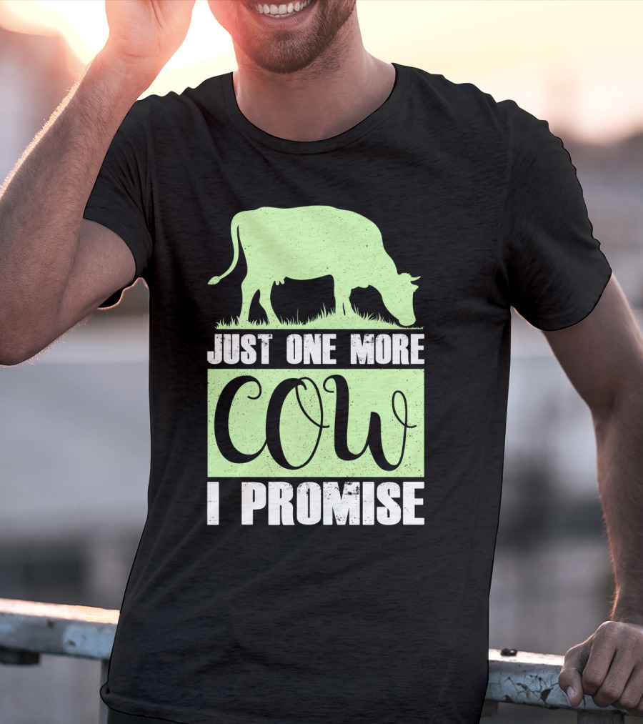 Just One More Cow I Promise T-Shirt