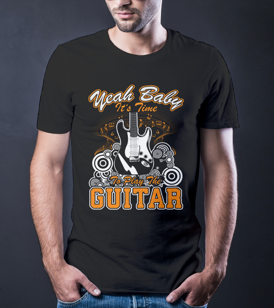 Yeah Baby It's Time To Play The Guitar T-Shirt