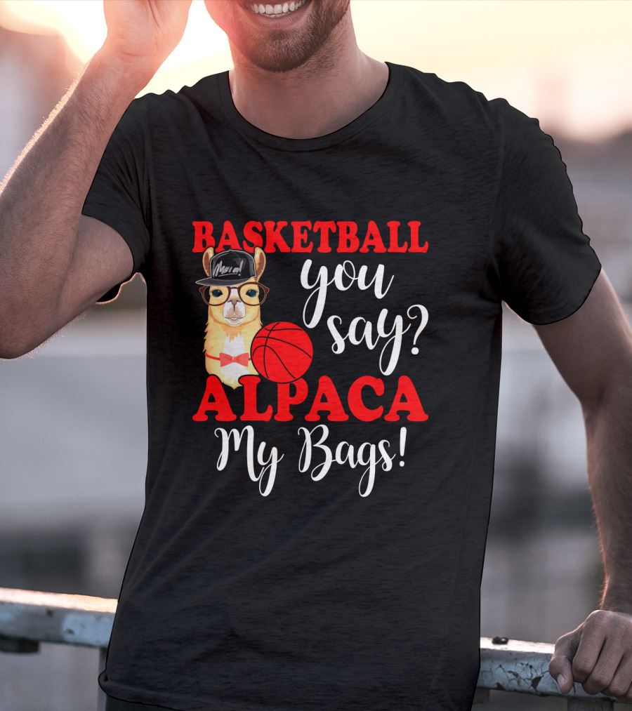 Basketball You Say Alpaca My Bags Funny Llama With Hat And Glasses Holding Basketball T-Shirt