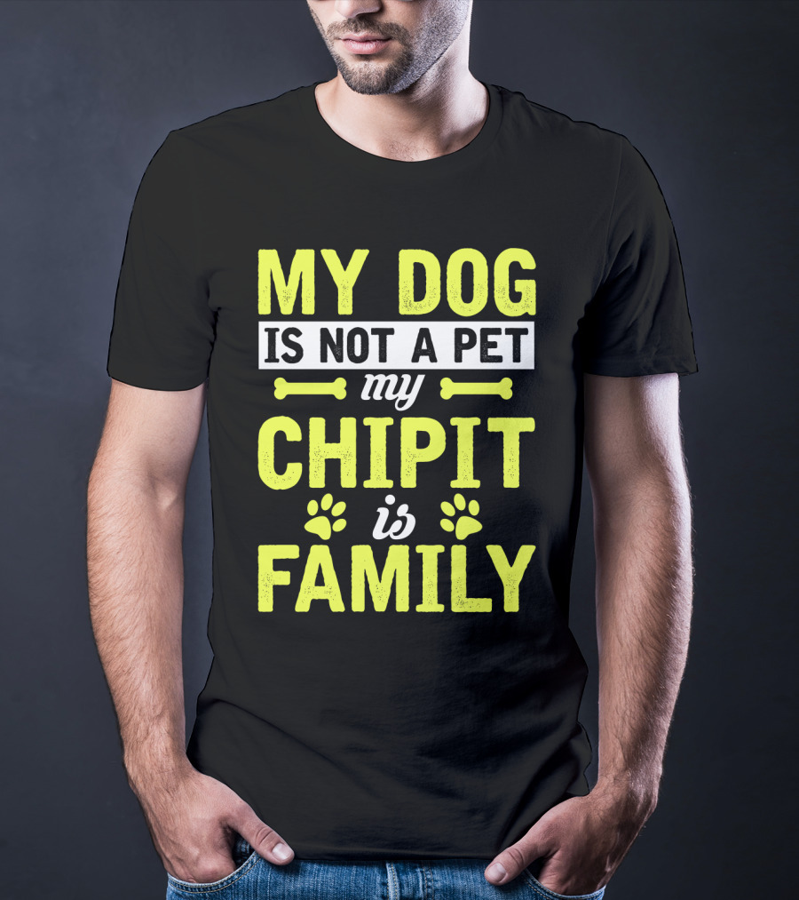 My Dog Is Not A Pet My Chipit Is Family T-Shirt