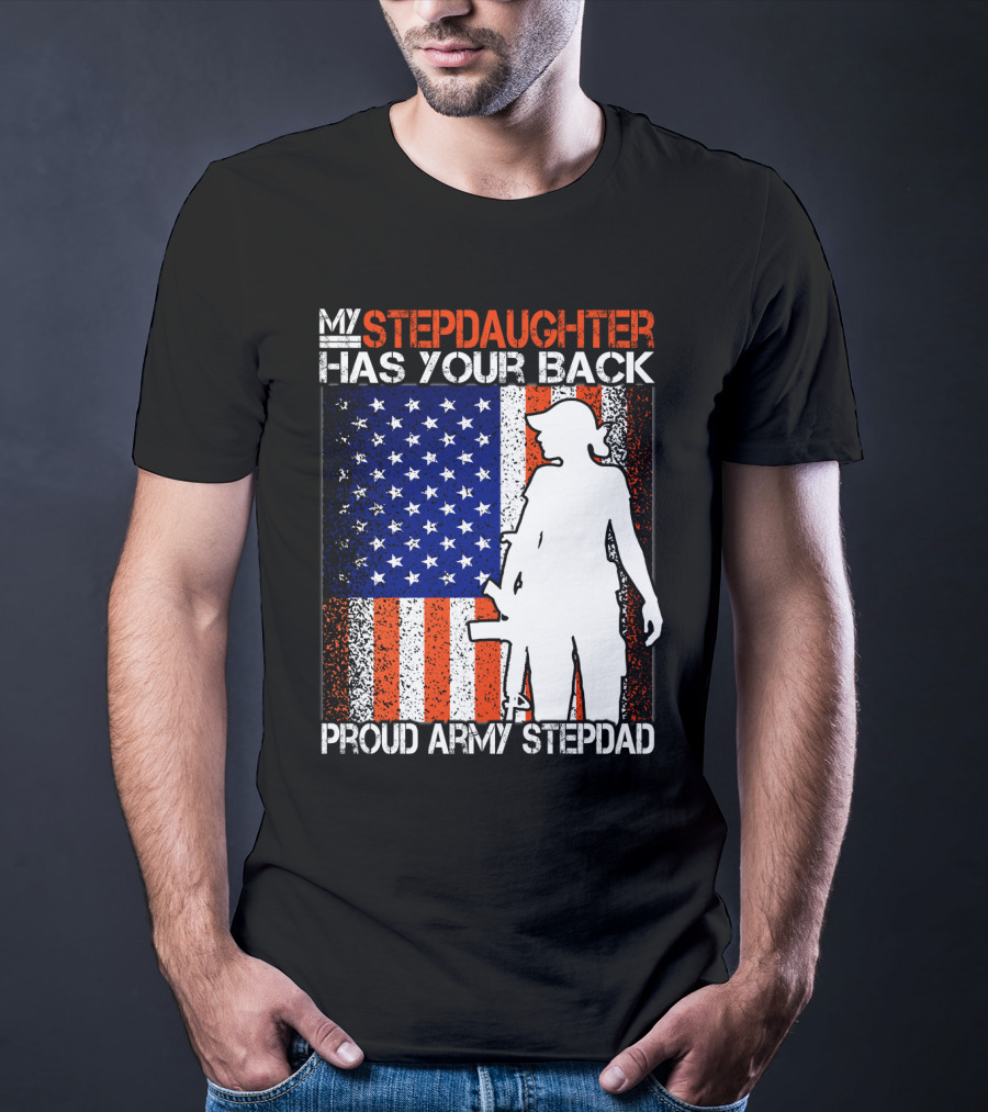 My Stepdaughter Has Your Back Proud Army Stepdad American Flag T-Shirt