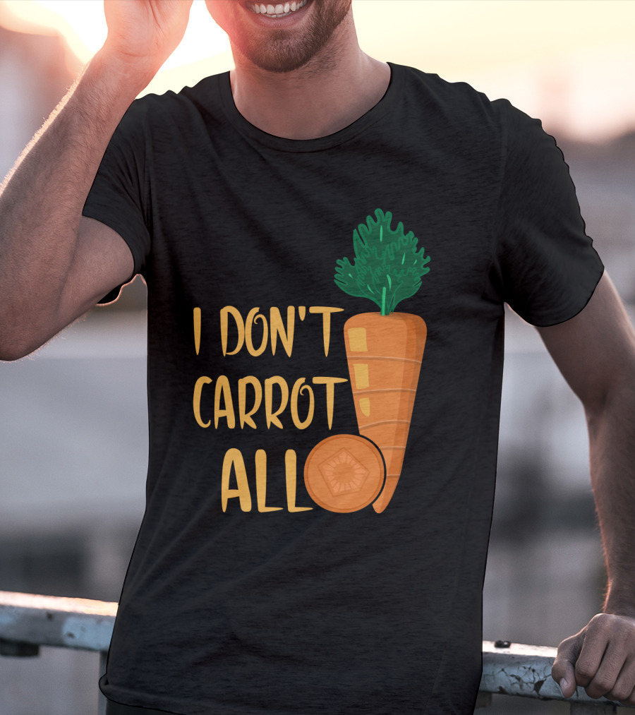 I Don't Carrot All Funny Carrot Pun T-Shirt