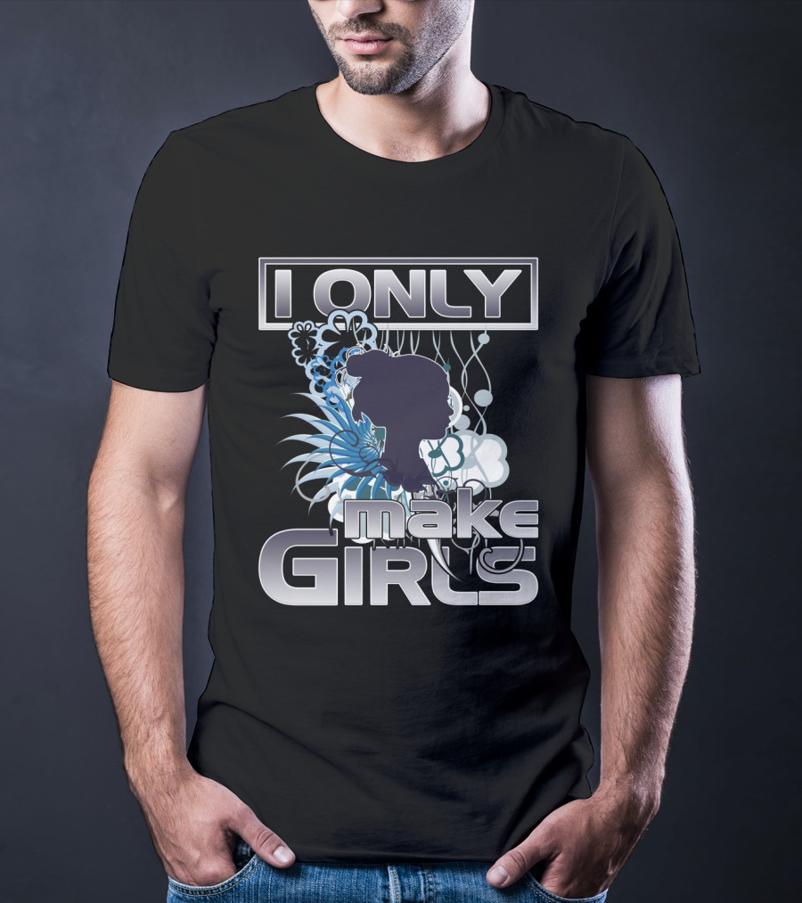 I Only Make Girls Floral T-Shirt