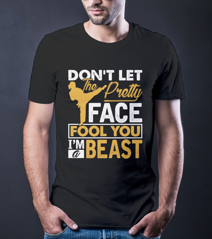 Don't Let The Pretty Face Fool You I'm A Beast T-Shirt