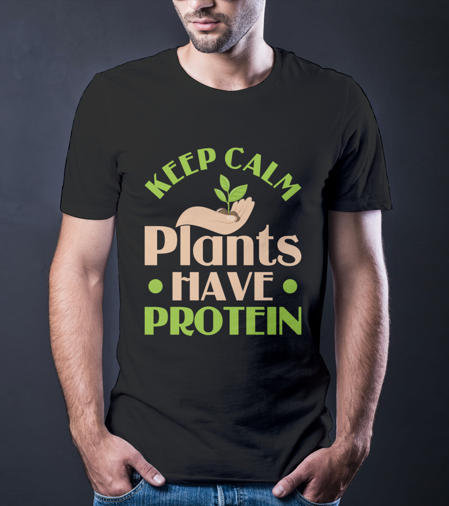 Keep Calm Plants Have Protein Vegan Vegetarian Hand Holding Sprout T-Shirt