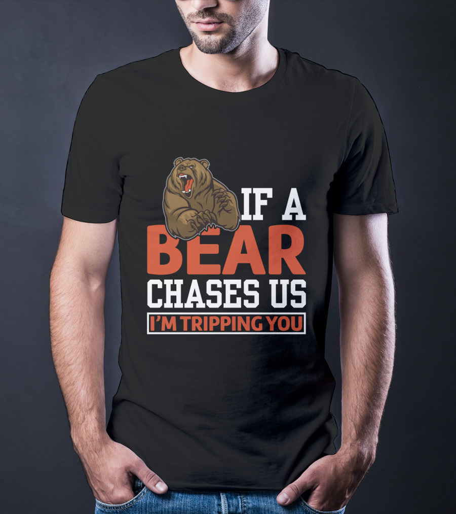 Funny If A Bear Chases Us I'm Tripping You T-Shirt