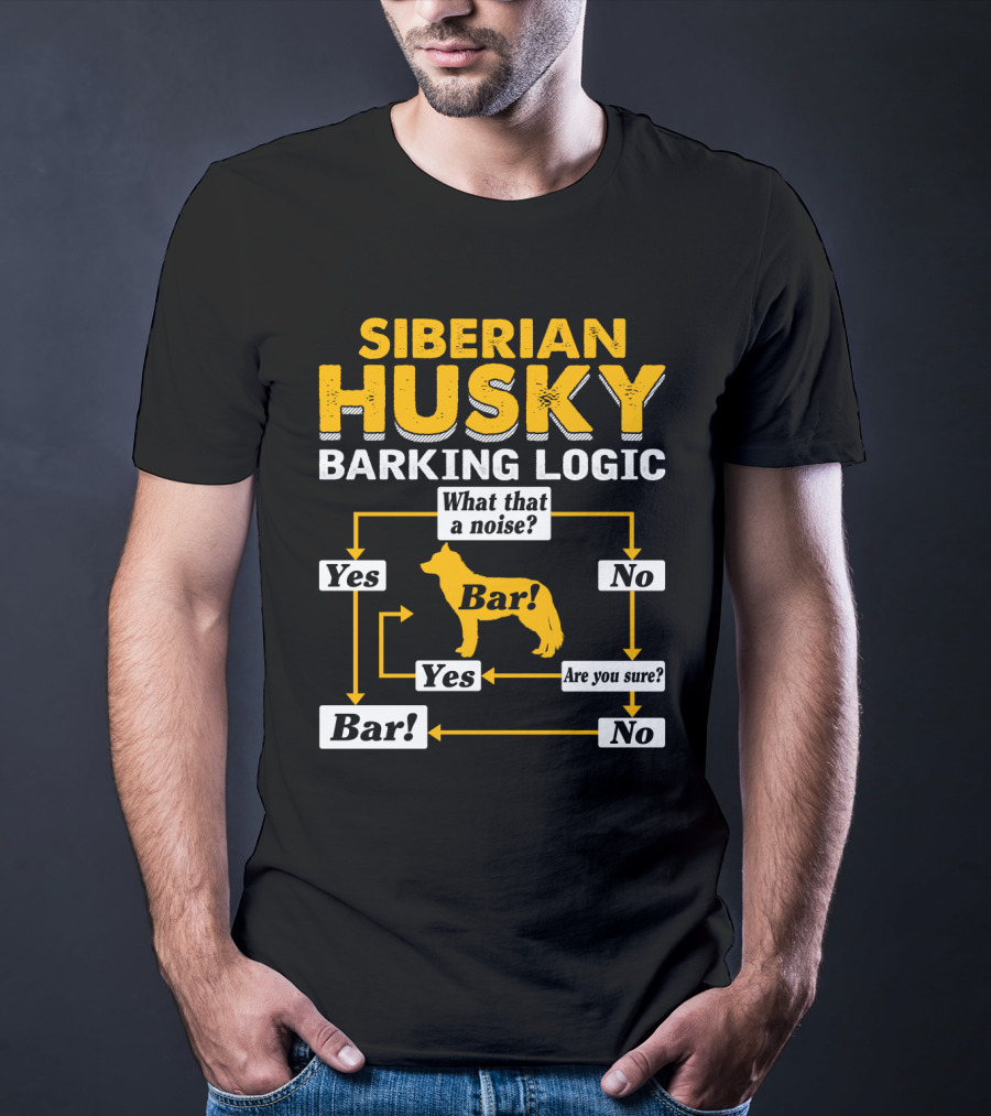 Siberian Husky Barking Logic What That A Noise Yes Bar Are You Sure T-Shirt