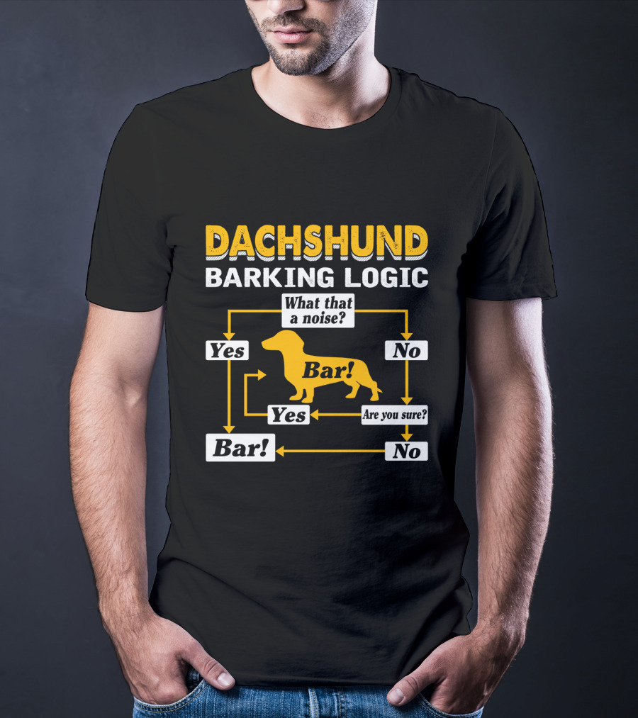 Dachshund Barking Logic Flowchart What That A Noise Are You Sure Bar Yes No T-Shirt