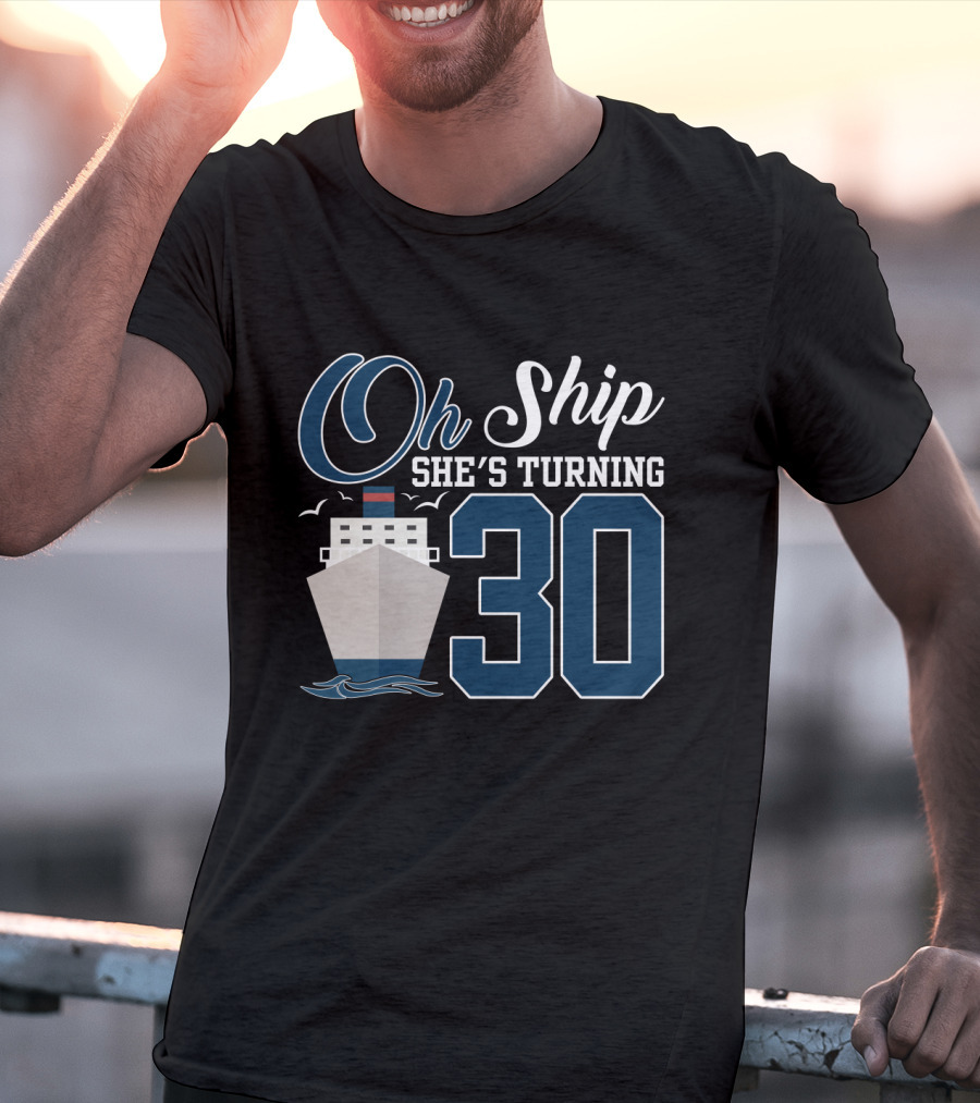 Oh Ship She's Turning 30 Cruise Birthday T-Shirt