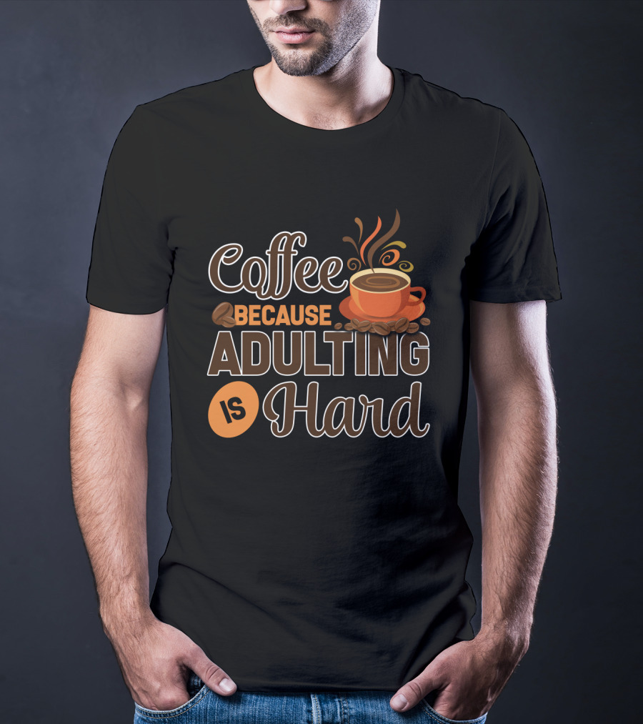 Coffee Because Adulting Is Hard Coffee Cup T-Shirt