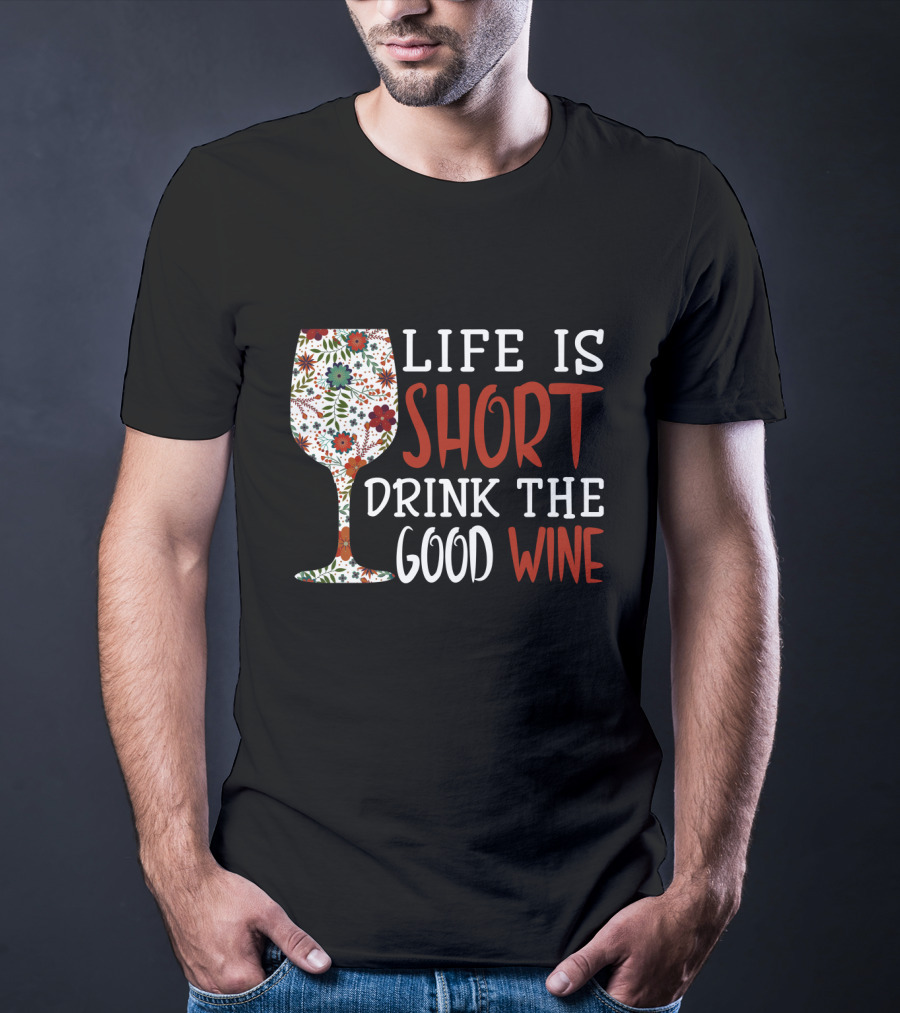 Life Is Short Drink The Good Wine Floral Pattern Wine Glass T-Shirt
