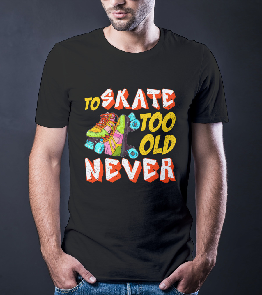 Never Too Old To Skate Retro Roller Skates T-Shirt