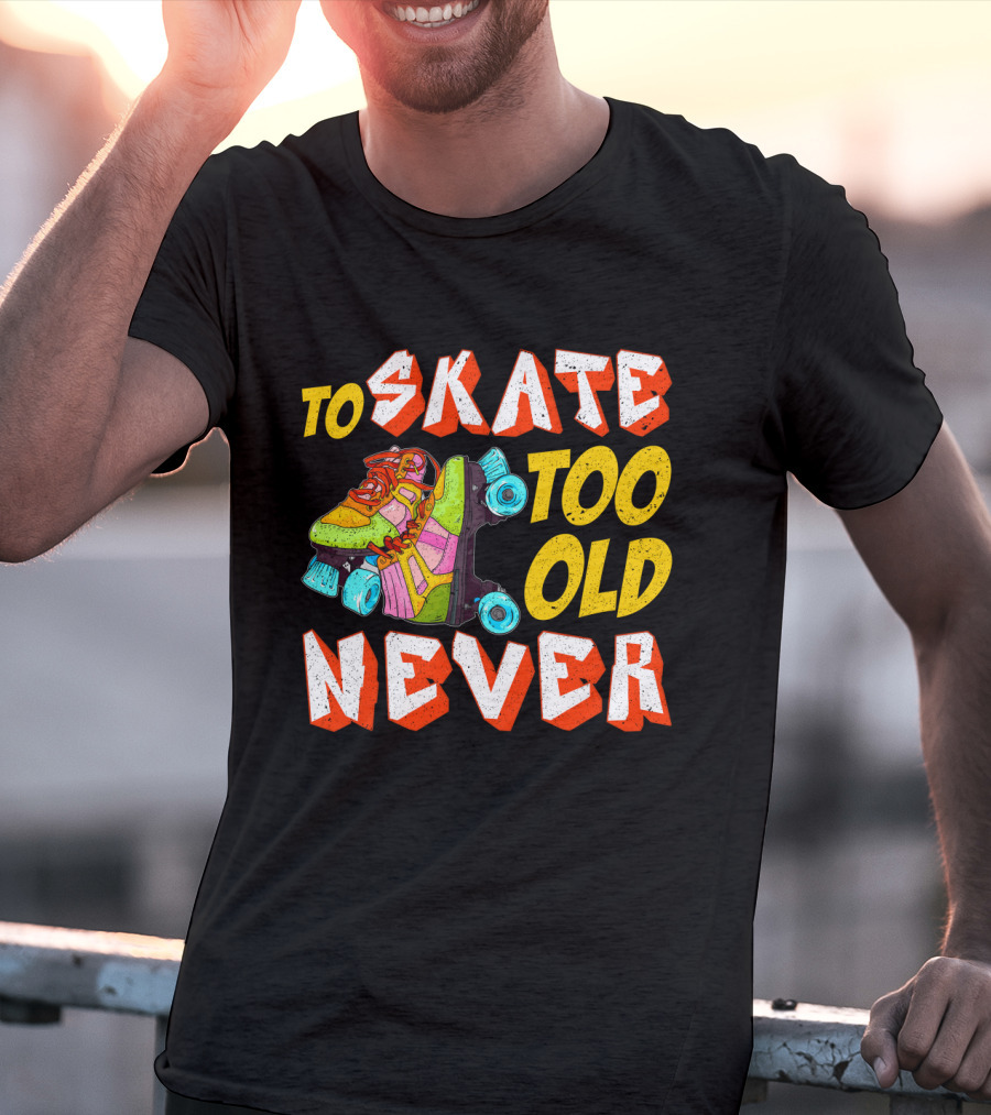 Never Too Old To Skate Retro Roller Skates T-Shirt