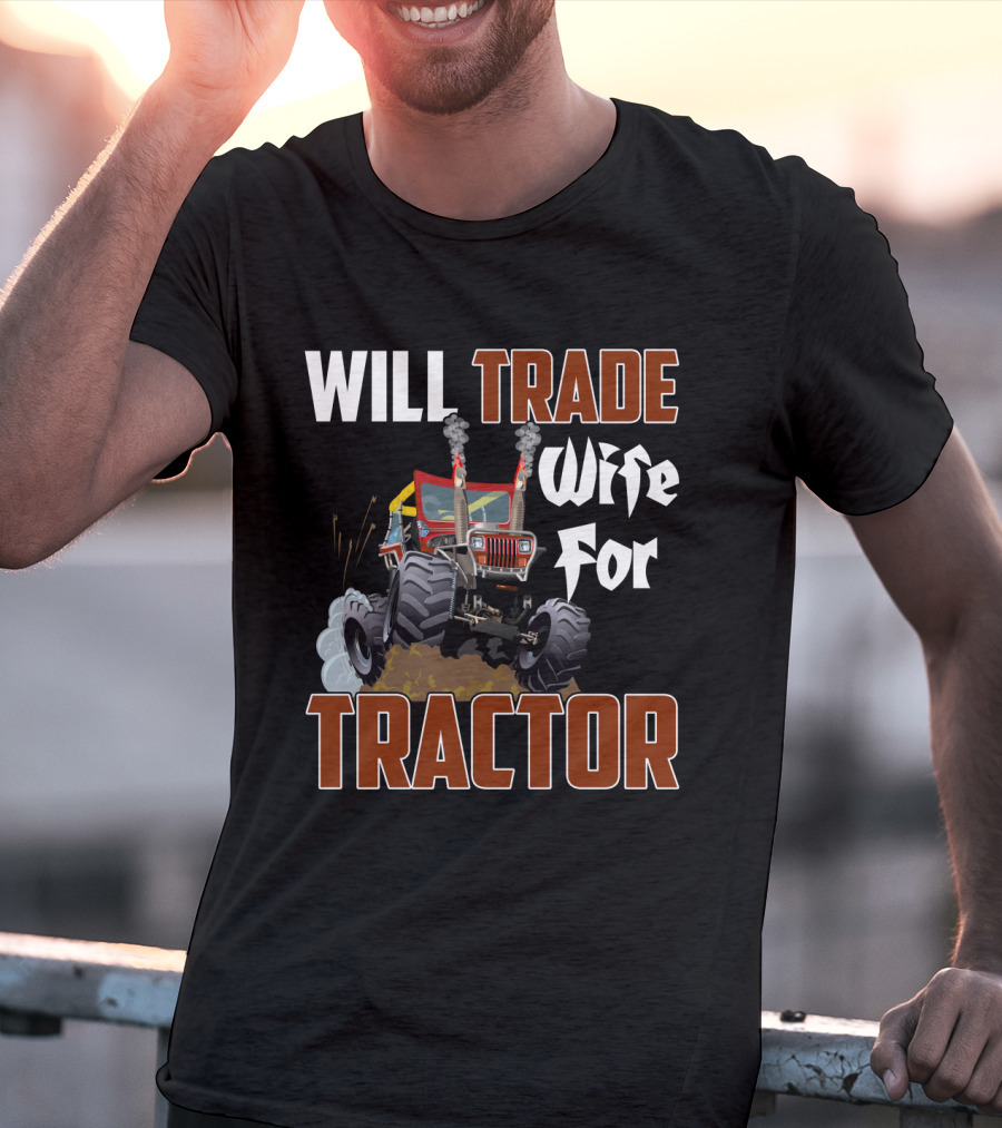 Will Trade Wife For Monster Tractor T-Shirt