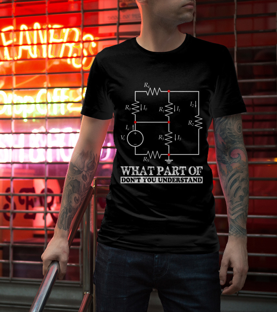 What Part Of Don't You Understand Engineering Circuit Diagram T-Shirt