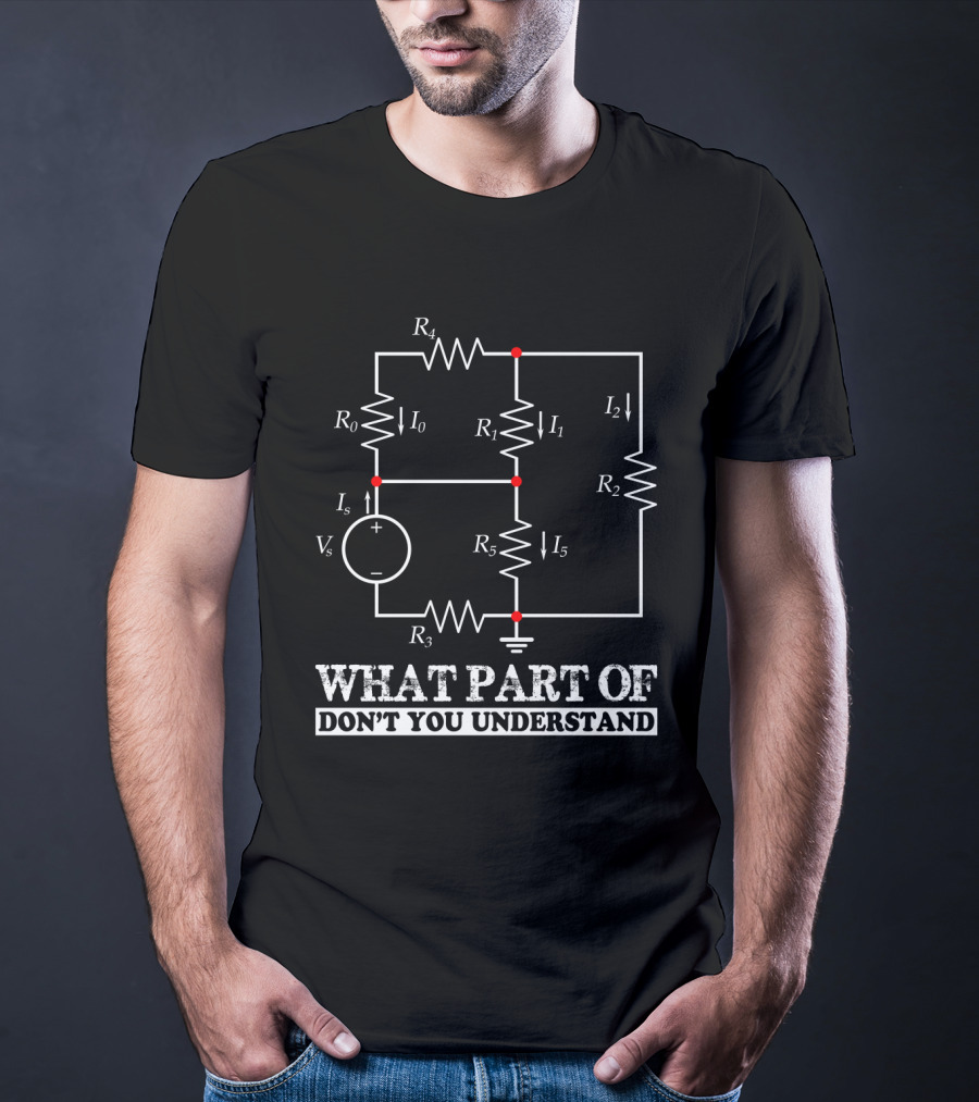 What Part Of Don't You Understand Engineering Circuit Diagram T-Shirt