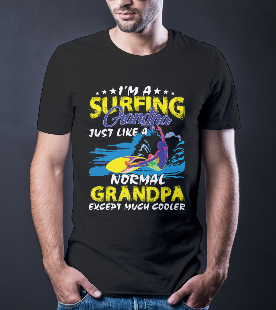 I'm A Surfing Grandpa Just Like A Normal Grandpa Except Much Cooler T-Shirt